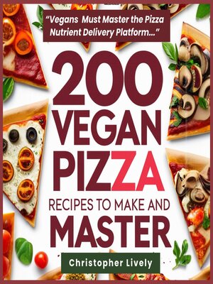 cover image of 200 Vegan Pizza Recipes to Make and Master